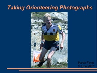 Taking Orienteering Photographs 3 June 2007 Martin Flynn 