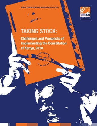 i
Challenges and Prospects of
Implementing the Constitution
of Kenya, 2010
AFRICA CENTRE FOR OPEN GOVERNANCE (AfriCOG)
Taking Stock:
 