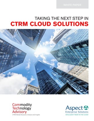 TAKING THE NEXT STEP IN 
CTRM CLOUD SOLUTIONS 
WHITE PAPER  