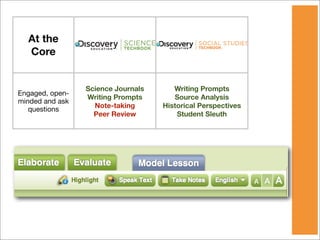 At the
  Core


                 Science Journals      Writing Prompts
Engaged, open-
                 Writing Prompts       Source Analysis
minded and ask
                   Note-taking      Historical Perspectives
   questions
                   Peer Review          Student Sleuth
 