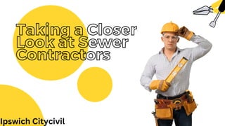 Taking a Closer
Look at Sewer
Contractors
Ipswich Citycivil
 