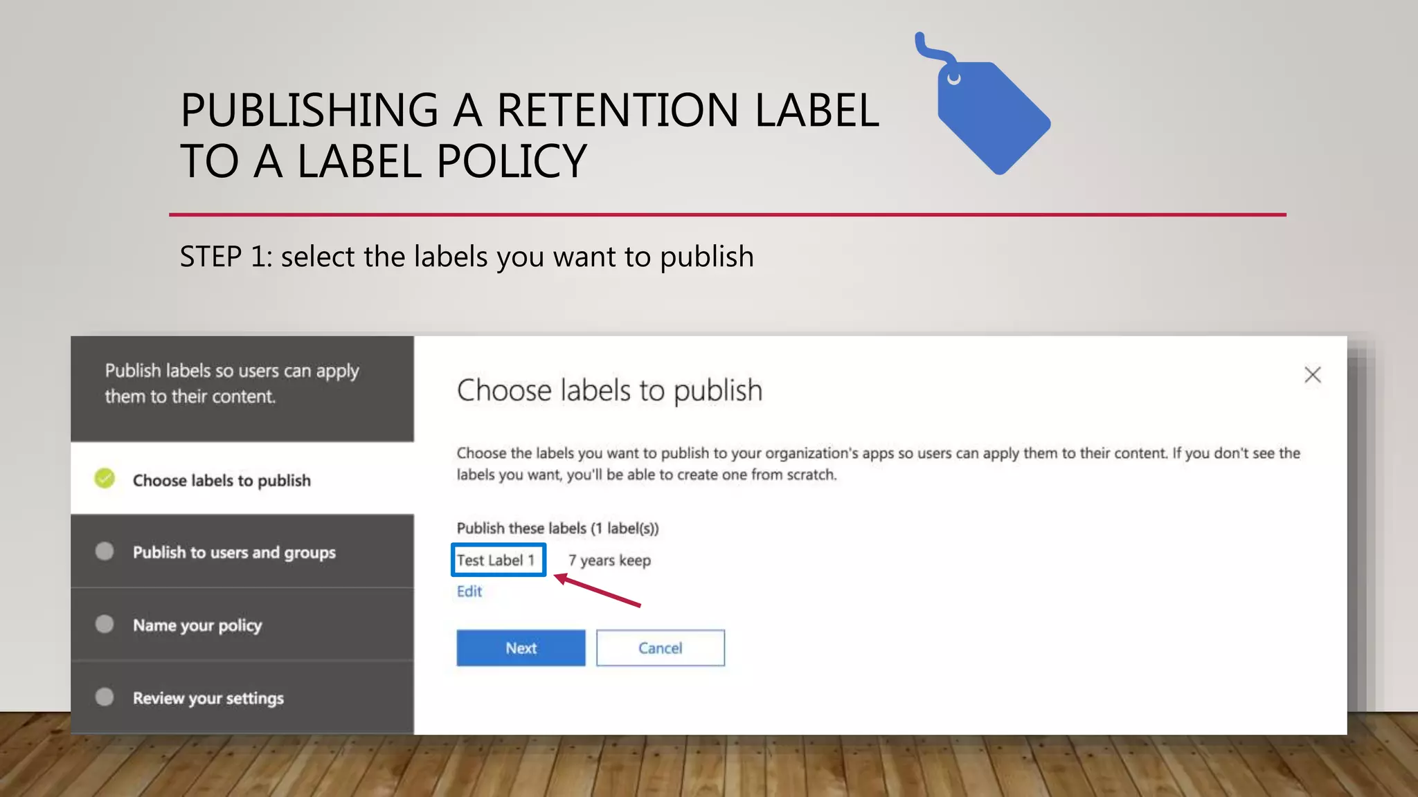 PUBLISHING A RETENTION LABEL
TO A LABEL POLICY
STEP 1: select the labels you want to publish
 