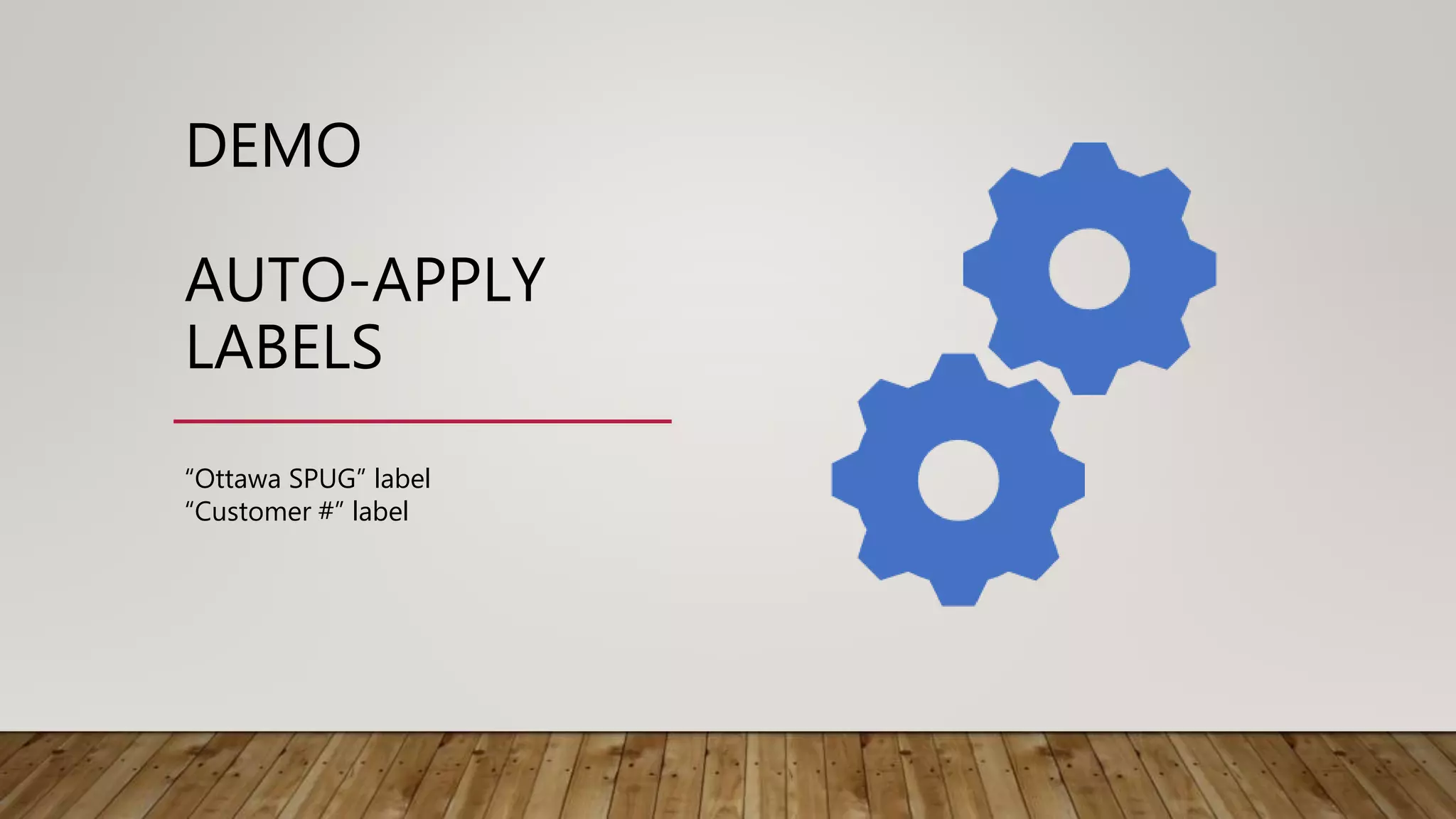 DEMO
AUTO-APPLY
LABELS
“Ottawa SPUG” label
“Customer #” label
 