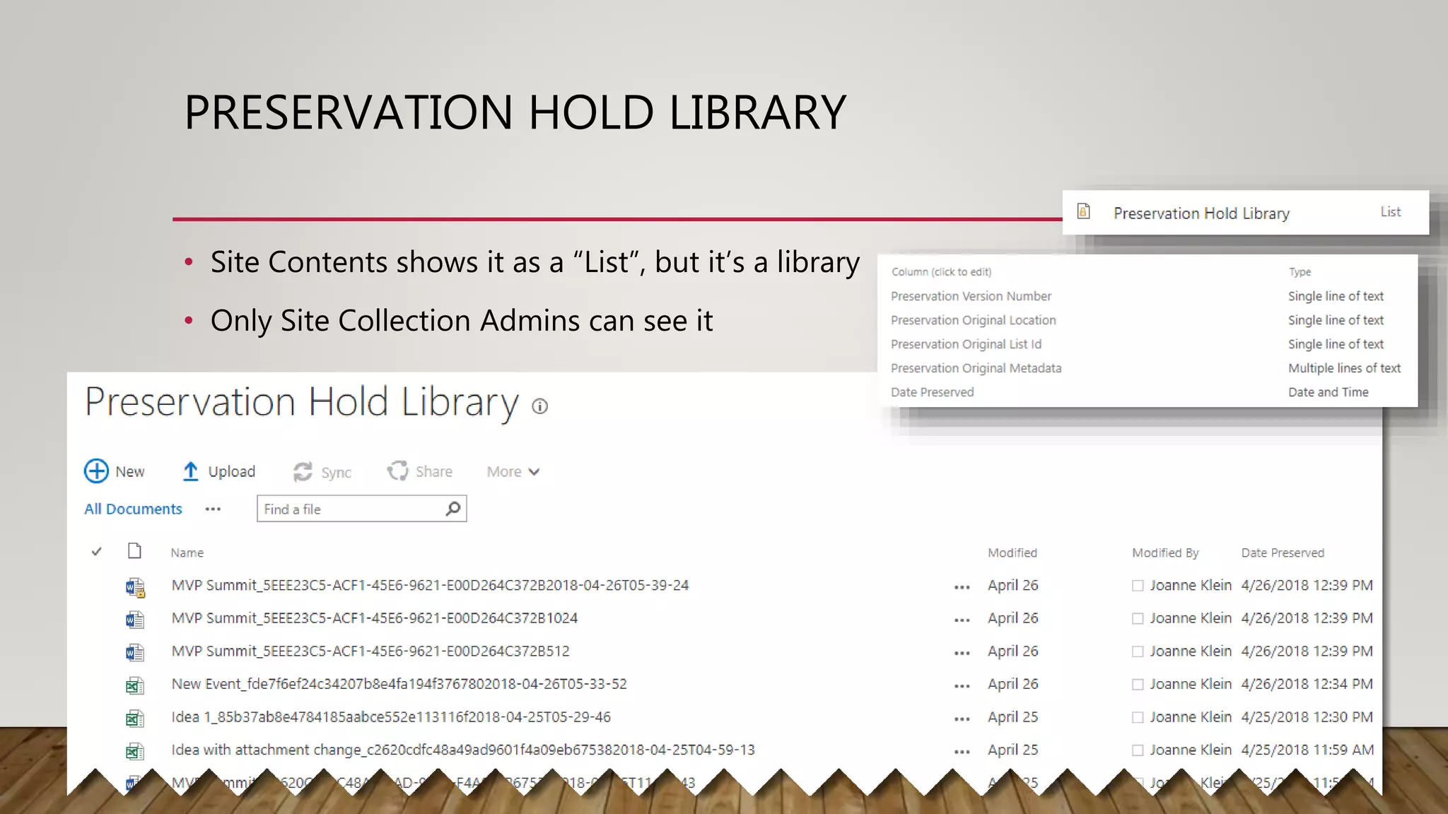 PRESERVATION HOLD LIBRARY
• Site Contents shows it as a “List”, but it’s a library
• Only Site Collection Admins can see it
 