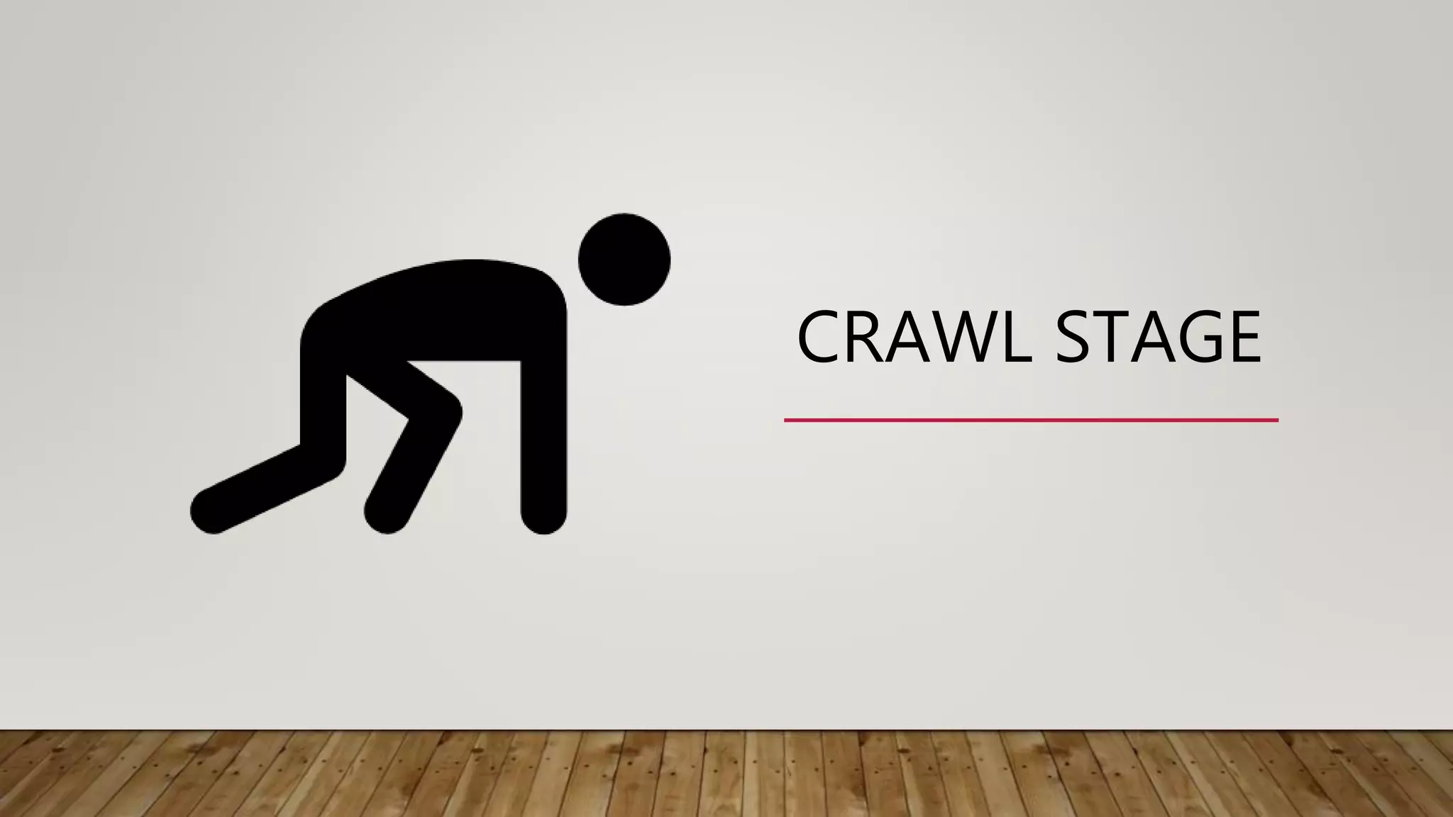 CRAWL STAGE
 