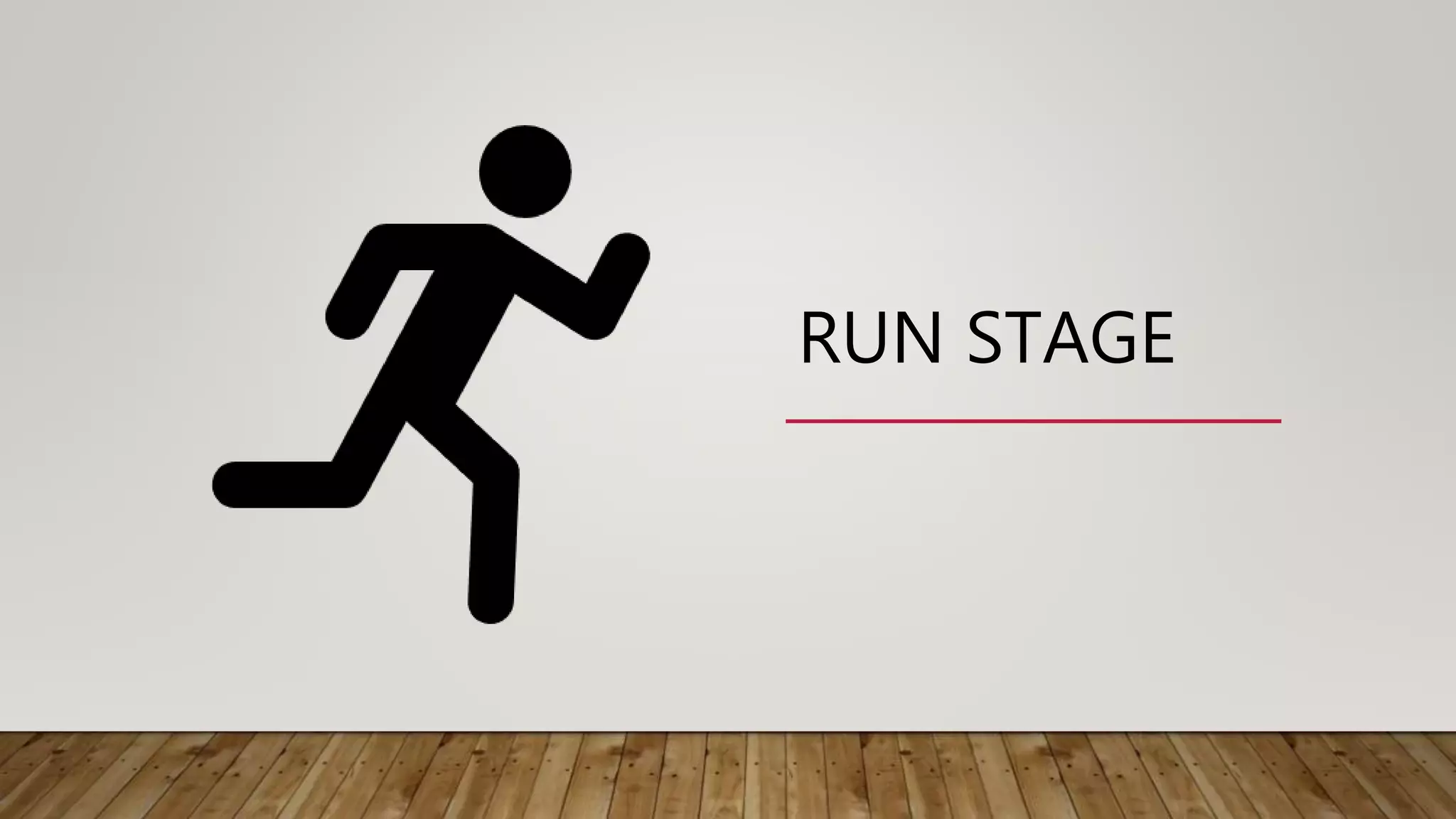 RUN STAGE
 