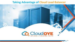 Taking Advantage of Cloud Load Balancer
Features
 