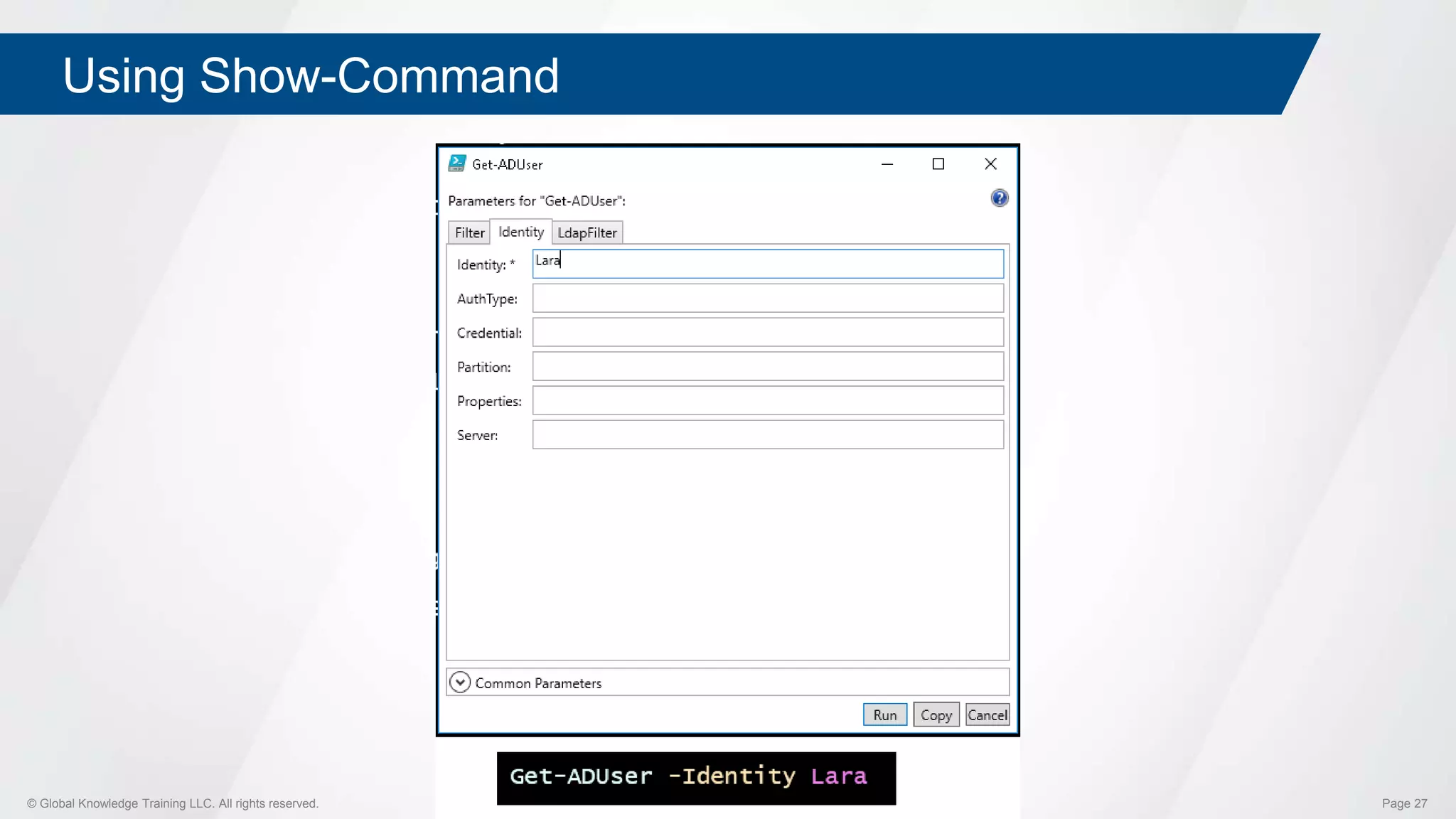 © Global Knowledge Training LLC. All rights reserved. Page 27
Using Show-Command
 