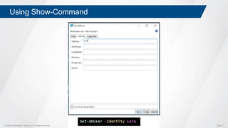 © Global Knowledge Training LLC. All rights reserved. Page 27
Using Show-Command
 