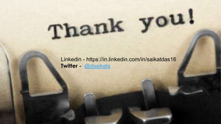 Linkedin - https://in.linkedin.com/in/saikatdas16
Twitter - @dsaikats
 