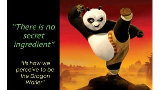 “Its how we
perceive to be
the Dragon
Warier”
 