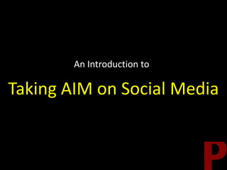An Introduction to Taking AIM on Social Media 
