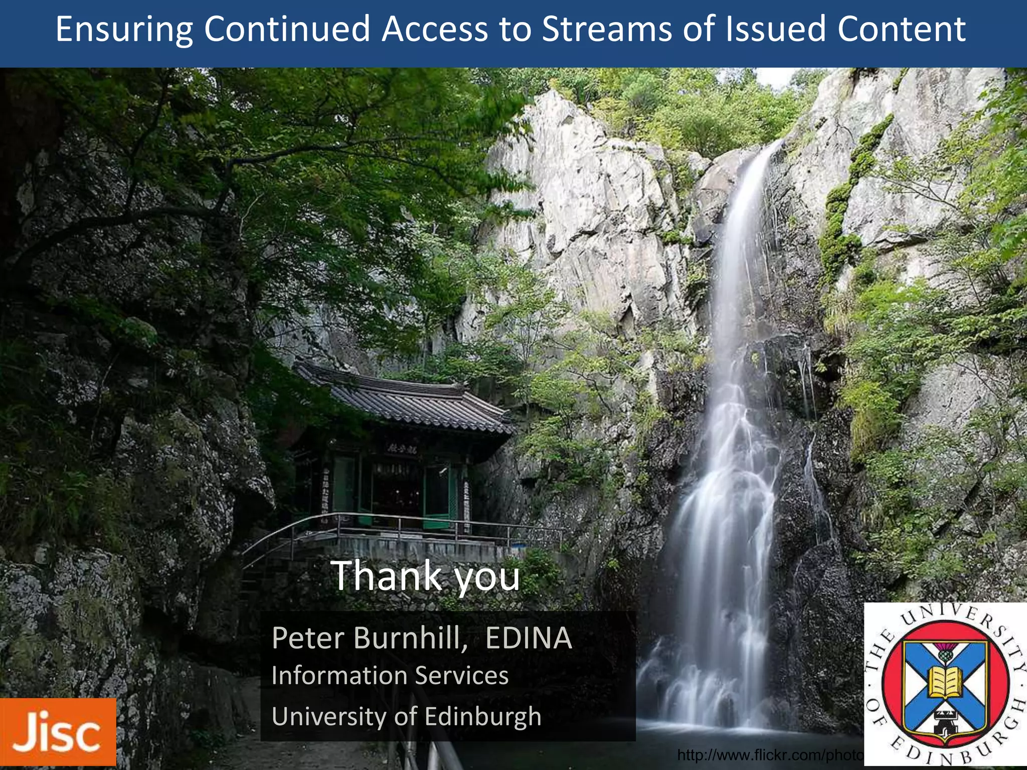 Ensuring Continued Access to Streams of Issued Content
http://www.flickr.com/photos/shinez/5000985919/
Thank you
 