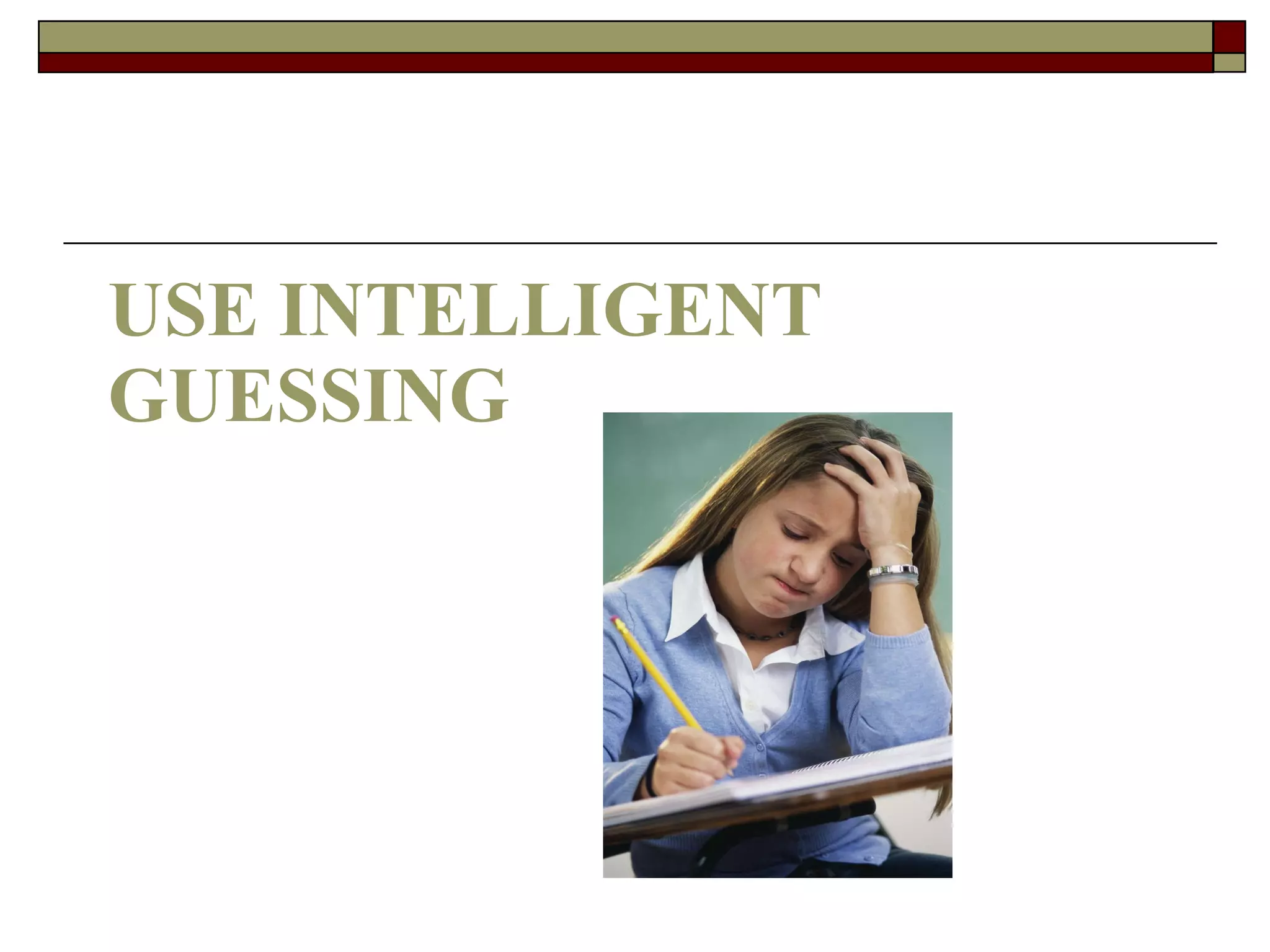 USE INTELLIGENT GUESSING 