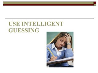 USE INTELLIGENT GUESSING 