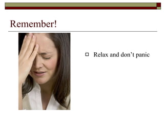 Remember! Relax and don’t panic 