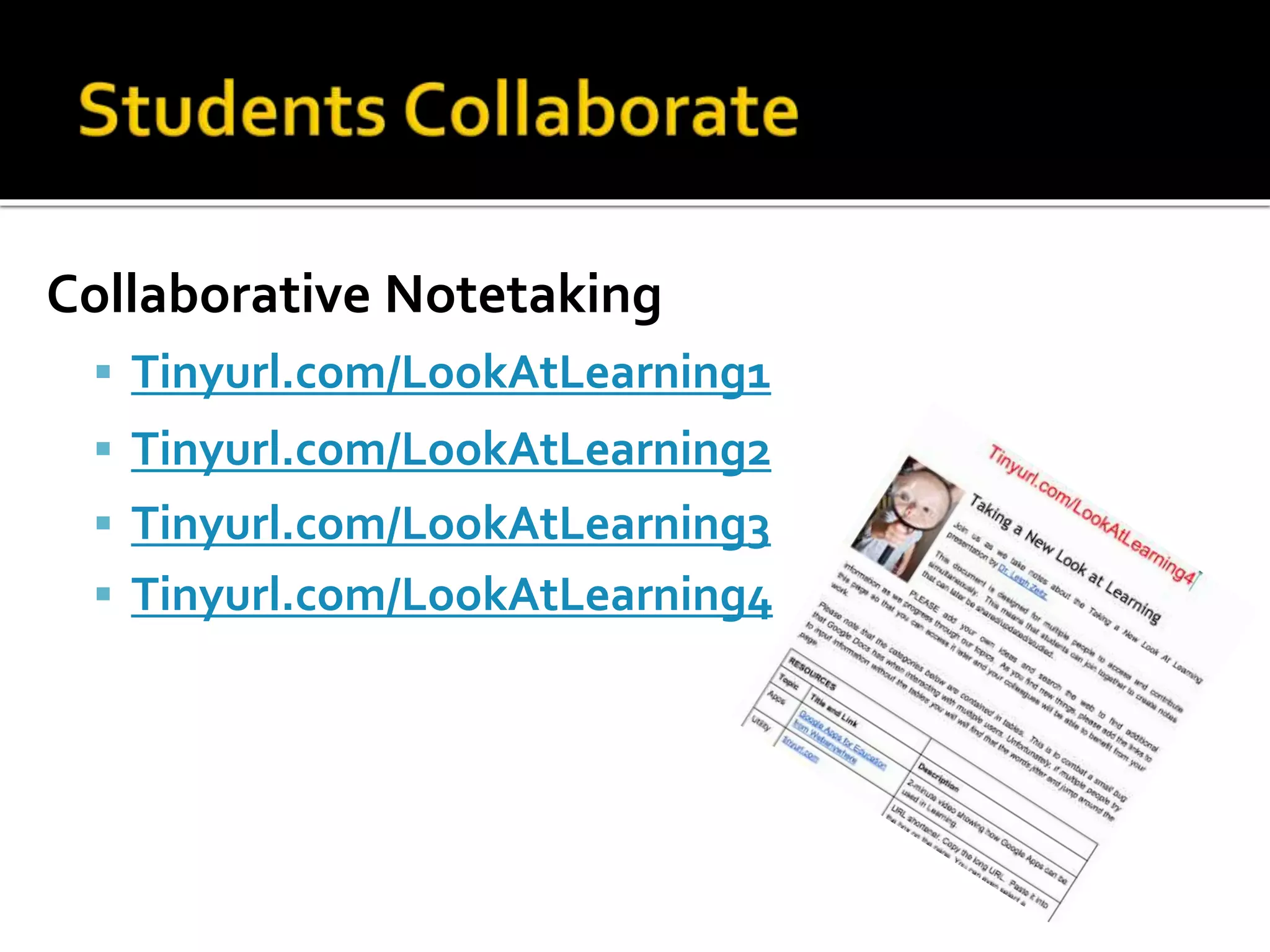 Collaborative Notetaking
 Tinyurl.com/LookAtLearning1
 Tinyurl.com/LookAtLearning2
 Tinyurl.com/LookAtLearning3
 Tinyurl.com/LookAtLearning4
 