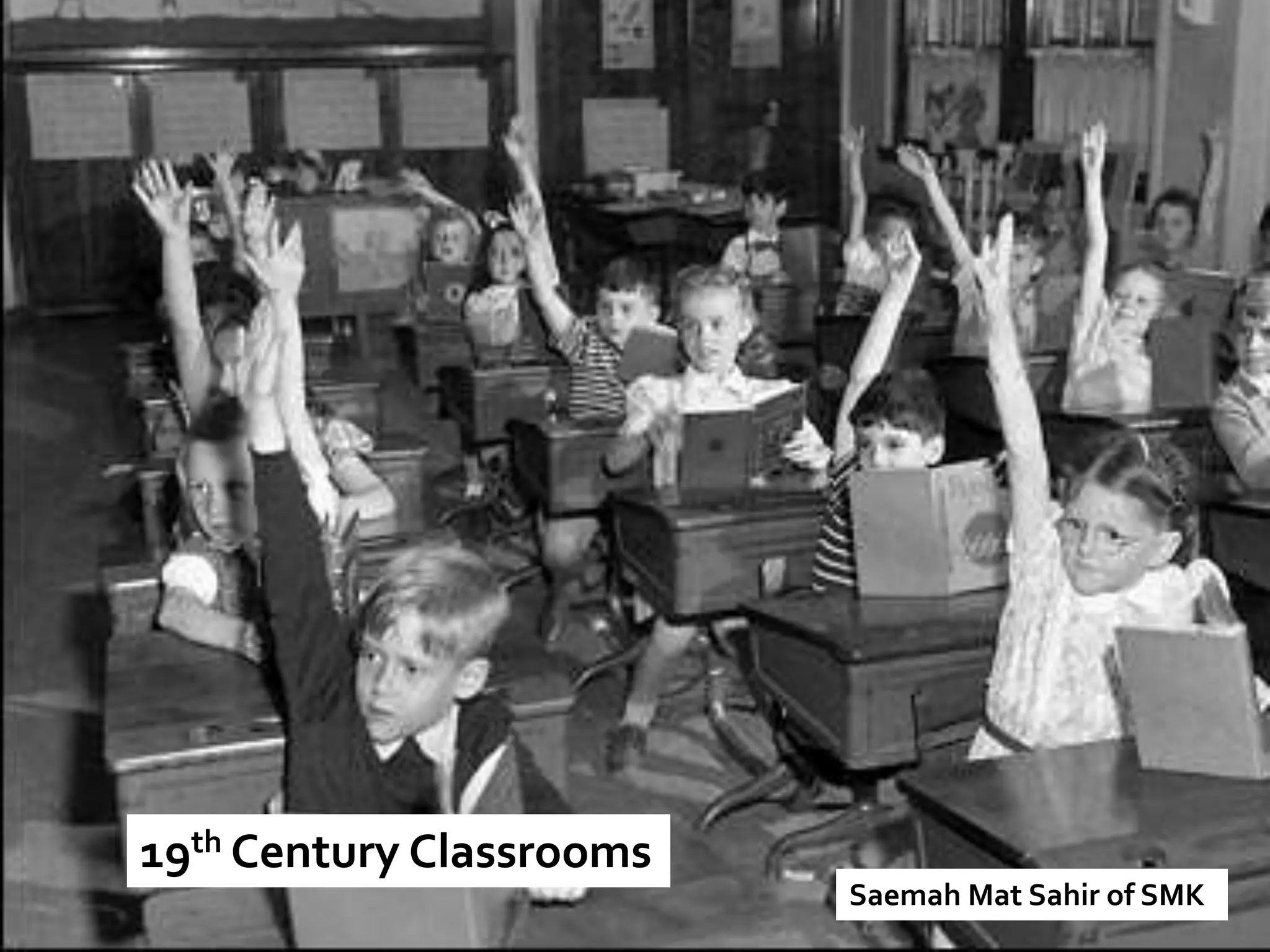 19th Century Classrooms
Saemah Mat Sahir of SMK
 