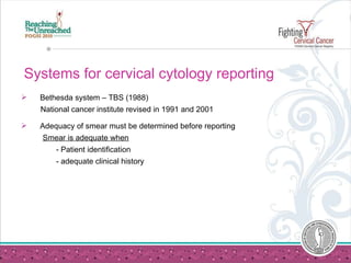 Systems for cervical cytology reporting  <ul><li>Bethesda system – TBS (1988) </li></ul><ul><li>National cancer institute ...