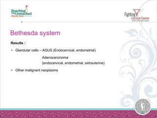 Bethesda system <ul><li>Results : </li></ul><ul><li>Glandular cells – AGUS (Endocervical, endometrial) </li></ul><ul><li>A...