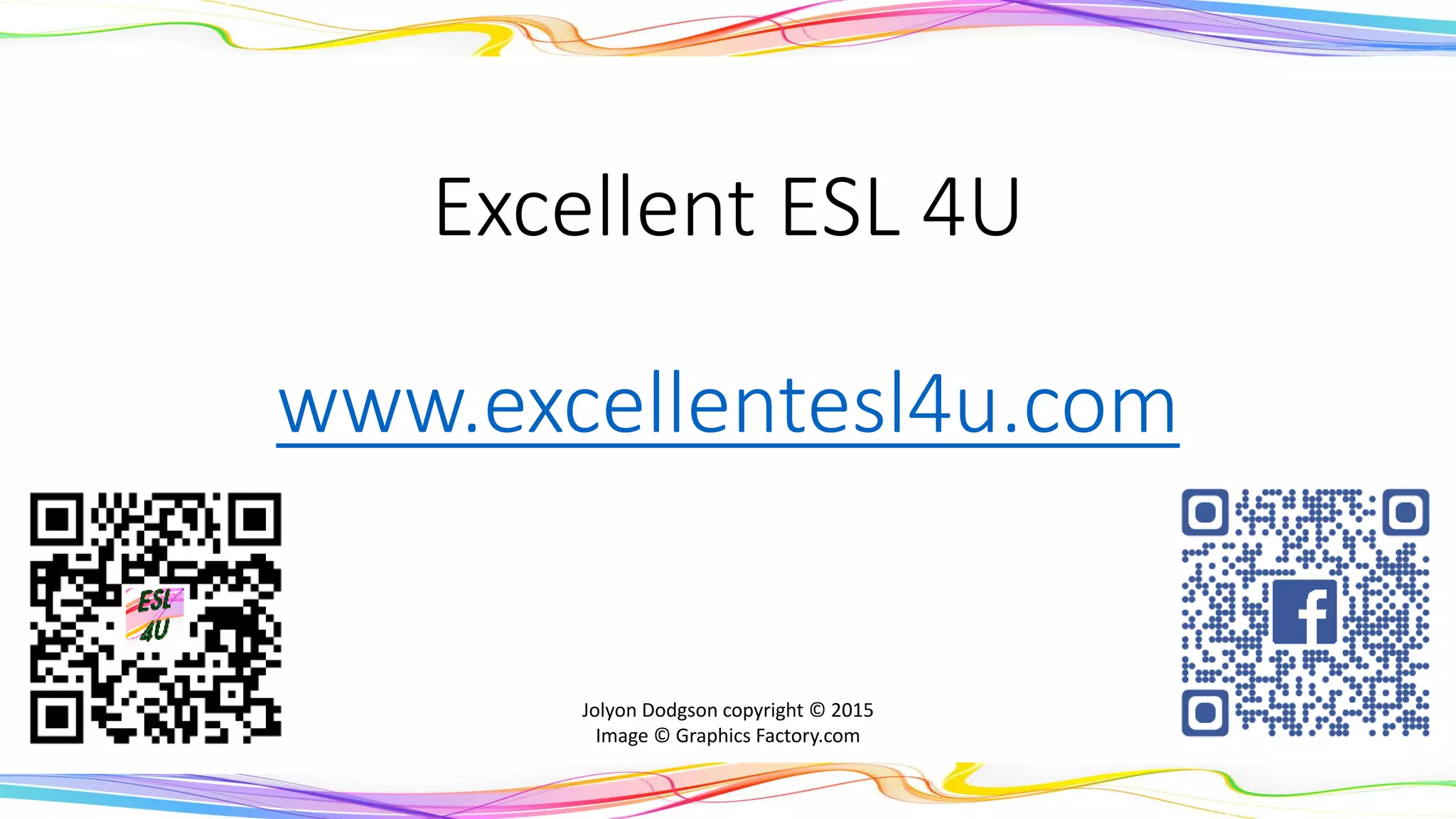 Excellent ESL 4U
www.excellentesl4u.com
Jolyon Dodgson copyright © 2015
Image © Graphics Factory.com
 