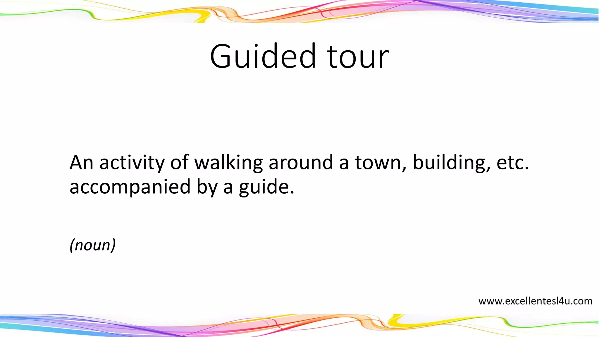 Guided tour
An activity of walking around a town, building, etc.
accompanied by a guide.
(noun)
 