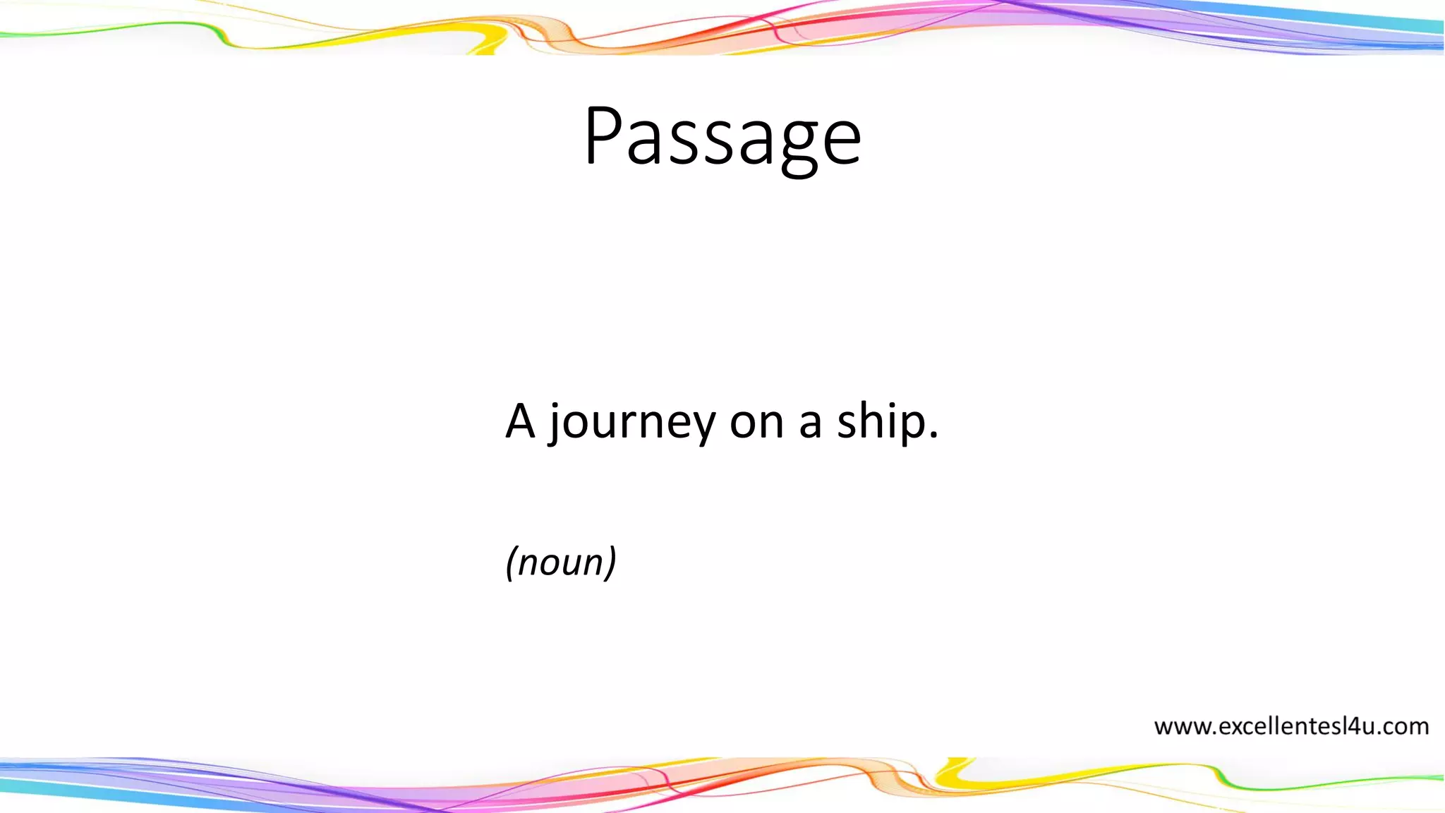 Passage
A journey on a ship.
(noun)
 
