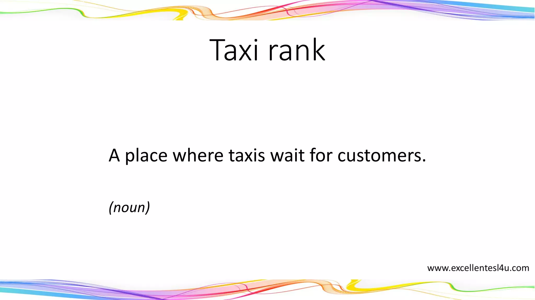 Taxi rank
A place where taxis wait for customers.
(noun)
 