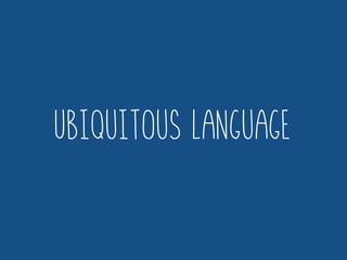 Ubiquitous Language
 