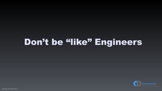 (C)opyright Dave Farley 2017
Don’t be “like” Engineers
 