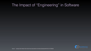 The Impact of “Engineering” in Software
Source: “ Lianping Chen Paddy Power (http://www.sciencedirect.com/science/article/pii/S0164121217300353)
 