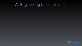 (C)opyright Dave Farley 2017
All Engineering is not the same!
 