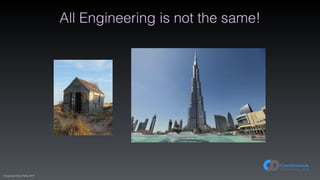(C)opyright Dave Farley 2017
All Engineering is not the same!
 
