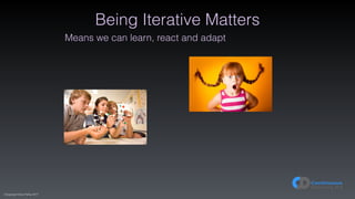 (C)opyright Dave Farley 2017
Being Iterative Matters
Means we can learn, react and adapt
 