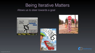 (C)opyright Dave Farley 2017
Being Iterative Matters
Allows us to steer towards a goal
 