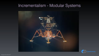 (C)opyright Dave Farley 2017
Incrementalism - Modular Systems
 