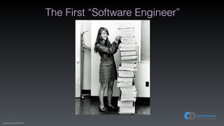 (C)opyright Dave Farley 2017
The First “Software Engineer”
 