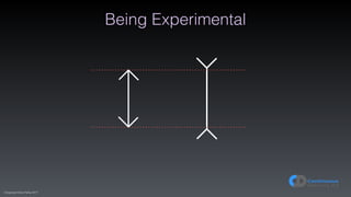 (C)opyright Dave Farley 2017
Being Experimental
 