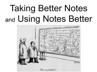 Taking Better Notesand Using Notes Better 