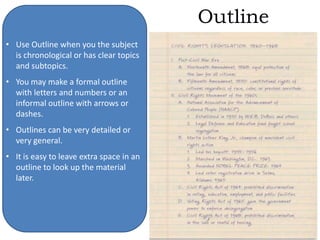OutlineUse Outline when you the subject is chronological or has clear topics and subtopics.