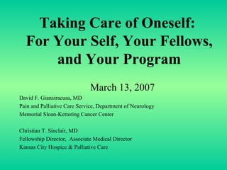 Taking Care of Oneself:  For Your Self, Your Fellows, and Your Program ,[object Object],[object Object],[object Object],[object Object],[object Object],[object Object],[object Object]