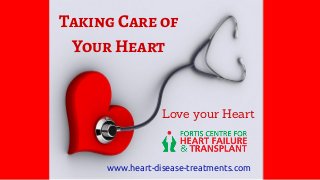 Taking Care of
Your Heart
Love your Heart
www.heart-disease-treatments.com
 