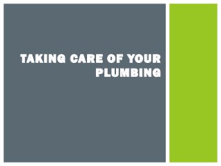 TAKING CARE OF YOUR
PLUMBING
 