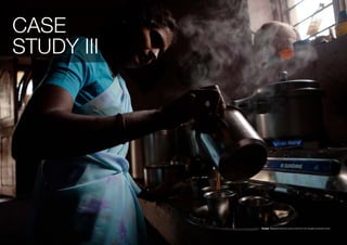CASE
STUDY III




            Image: Nagarathnamma pours chai from her biogas-powered stove.
 