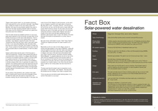 “Higher caste people made it, so we needed convincing
     that it was good for us too, and that it was safe,” says Maya
     Devi, a Dalit and mother of four who draws water from
                                                                        main income of the villagers is salt production, as the rains
                                                                        are too meagre to support much agriculture or livestock.
                                                                        Big dirty piles of salt – mountains, almost – dot the land as
                                                                                                                                          Fact Box
     Manthan. She says the groundwater pipeline they used to
     draw from has been spouting brackish water for the last
     three years, and the children’s teeth would turn yellow and
                                                                        far as the eye can see, and the flat pools of water reflect the
                                                                        scanty white monsoon clouds. It’s very quiet, and very still.
                                                                        Nothing can grow in this water, and salt can’t be harvested
                                                                                                                                          Solar-powered water desalination
     their joints ache from drinking it.                                during the monsoon months either. Tejaram recounts a
                                                                        couple of the many local folk tales explaining how the
                                                                                                                                              Where:                      Village Kotri, Kishengarh Block, Ajmer district, Rajasthan.
     That the water should be available primarily on a pro-poor         Sambhar Lake became salty: in each, the salinity of the lake
     basis was a decision of the community, as was which of the         has been the result of a punishment or a curse, never a
     families should pay for their twice-daily allowance. There is      reward.                                                               Type of technology:         Solar photovoltaic panels power a reverse osmosis (RO) process.
     a nominal monthly charge of ten rupees levied, “to change
     mindsets,” says Tejaram, tapping the side of his head.             We pass empty, half-derelict houses. “See?” Says Tejaram.             Photovoltaic                2.5kWp capacity solar photovoltaic panels, 24 x 2V batteries producing direct
     “People here think that they have a right to get clean water       “People are migrating because the water situation is so               plant details:              current, booster pump and pressure pump. The plant uses a new design of
     for free.” In an area where Manthan says the water table           bad.”                                                                                             membrane by CSMCRI, which has lasted four years as of 2010.
     has sunk from ninety to 250 feet, this is sadly no longer the
     case. Those outside of the RO plant’s service area must still      Meanwhile, as the sun sets on Kotri village, groups of                RO system capacity:         Produces 500-600 litres of desalinated water per hour.
     pay unchecked rates for private tankers, or drink the saline       women and girls appear on the road to Manthan, cutting tall
     water.                                                             columns against the horizon with their water pots balanced
                                                                        on their heads. It’s the duty of the women to collect water           Funding:                    Entirely by grant from the Ministry of New and Renewable Energy (MNRE),
     Tejaram admits freely that the plant in Kotri has been a           in villages, and many of the girls have embroidered their                                         at a cost of Rs. 1.5 million.
     “first-time experiment.” Another solar-powered RO plant is         own rings to pad the bronze- and silver-coloured vessels.
     now being built in Ajmer district, in a village called Sinodia.    Rekha Megwal, 15, gingerly balances one pot on top of the             Input:                      Brackish groundwater. The plant is run for 6 hours per day (10am – 4pm).
     It will have an increased capacity of 5kW, to provide water        other with her fingertips to bring home enough water for
     to a greater proportion of the population than it can in           the six members of her family. It’s about the average size of         Output:                     500-600 litres of drinking water per hour.
     Kotri, and the community will be involved in its installation.     a household in this area. She has no idea how the plant is                                        During the monsoon, for every litre of salted water put in, 0.6-0.7 litres of
     It will also charge a little more, to generate the salary of the   powered, but it hardly matters to her. Now that she doesn’t                                       drinking water are produced, dropping to 0.5 litres during the dry summer months.
     operator. Four similar projects have been approved and are         have to walk so far to bring water, she has more time to
     about to be implemented, funded by the Coca Cola India             study.                                                                                            Fresh water from the RO plant is only for drinking. The brackish water is
                                                                                                                                              Usage:
     Foundation. Having witnessed the initiative, the Panchayat                                                                                                           used for washing and other purposes. It is also possible to harvest salt
     has also agreed to provide access to 120 more RO plants,           “Funders said that this project was too expensive to just                                         from the brackish section of output.
     at its own cost.                                                   give water to 1000 people,” says Tejaram. “But they don’t
                                                                        see families and the change it can make in people’s lives.
                                                                                                                                              End users:                  The plant provides around 3 litres of drinking water per day to around 1000
     On the banks of the Sambhar Lake, workers have piled
                                                                                                                                                                          people, selected by the community to be mostly landless labourers and
     earth in small bundh6s around long, flat rectangles of land        “If we can give just one family sweet drinking water, in my
                                                                                                                                                                          socially stigmatised groups.
     and filled the slabs with salt water to evaporate in the           opinion that project is a success.”
     sunshine, leaving only the mineral deposits. In this area, the
                                                                                                                                              Billing and payment:        Just over half of the 150 families that draw water pay a nominal fee of
                                                                                                                                                                          Rs. 10 per month.

                                                                                                                                              Operation and               Managed by Manthan, a social work centre.
                                                                                                                                              maintenance:                The technician is a local employee, trained in 6 days to operate the plant. Any
                                                                                                                                                                          severe problems are dealt with by a technician from CSMCRI, at cost to MNRE.
                                                                                                                                                                          CSMCRI also visit the plant once every 3-4 months.Battery replacement
                                                                                                                                                                          required every 6-7 years, at a cost of Rs. 240,000.
                                                                                                                                                                          Membrane replacement will cost Rs. 25,000-40,000.




                                                                                                                                              Features to notice:
                                                                                                                                              • Access to energy is critical for social development. It can also reduce the drudgery of women’s lives.
                                                                                                                                              • High level of academic education is not a prerequisite for managing and operating renewable energy
                                                                                                                                                technologies.
     Small raised body of earth, built as a barrier to water.
     6




39                                                                                                                                                                                                                                                            40
 