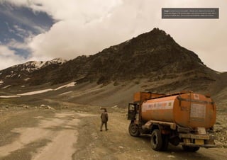 Image: A diesel truck on the Ladakh - Manali route. Diesel is the main fuel for
towns and villages in this remotes region, and must be brought by road: often a
journey of multiple days. Due to snows and landslides, delays are common.
 