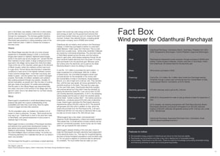 grid in Tamil Nadu was reliable, unlike that of other states,
     and the daily two-hour powercut announced in advance
     through the newspapers. The biomass gasifier therefore
                                                                              system that would tap solar energy during the day, and
                                                                              wind energy at night, but the government scheme that
                                                                              would have funded ninety per cent of it closed at the last
                                                                                                                                                Fact Box
     stands unused and is now a sunk investment. While the
     Panchayat was proactive in cutting operating costs of the
     water treatment plant, it failed to foresee the increase in
                                                                              moment. Instead, they selected Suzlon, a leading global
                                                                              wind power company, and a 350kW wind turbine.                     Wind power for Odanthurai Panchayat
     biomass costs.                                                           Odanthurai did not install a wind turbine in the Panchayat.
                                                                              Instead, in 2006 they purchased a turbine in a wind farm
     Waste                                                                    called Maivadi, 140km away from their land. This is a rare
                                                                                                                                                    Who:                       Odanthurai Panchayat, Coimbatore District, Tamil Nadu. President from 2001-
                                                                              action from a public body – all the other windmills in Maivadi
     Vino Bhavji Nagar was also the site of a more unusual                                                                                                                     2009: Rangaswamy Shanmugam. Current President Lingammal Shanmugam.
                                                                              are owned by commercial enterprises. The wind farm belts
     experiment in renewable energy in 2002: a community                      of Tamil Nadu spread across this area, and the turbines
     biogas plant based on nightsoil. Nightsoil-based biogas                  stand in giant grids, white blades sweeping through the air.
     works in the same way as any biogas unit7, except that the               Each windmill creates electricity from the power of moving            What:                      Panchayat as independent power producer, through purchase of 350kW wind
     feed material is human waste. A large underground dome                   wind and feeds it into the electricity grid. Whoever owns                                        turbine. Turbine located in Maivadi, a Suzlon wind farm in Tamil Nadu 140km
     was built in the village, fed by pipes from thirty-five toilets.         the turbine owns the electricity, and is paid by the State                                       from Odanthurai. All turbines feed into the electricity grid.
     Tubes at the top of the chamber carried gas to the kitchens              Electricity Board in return for adding to the grid.
     of fifteen houses, where the methane content was burnt
     in a gas stove. Human faeces decomposes in anaerobic                     It cost Rs. 15.5 million to purchase the wind turbine – a
     conditions to have some of the highest methane content                                                                                         When:                      Wind turbine purchased in 2006.
                                                                              major investment for a Panchayat. With Rs. 4 million
     of any common biogas feed – more than cow dung, and                      of saved funds, the committee leveraged a seven-year
     similar to grass – and the system has no smell if managed                commercial loan for the remainder of the money with
     properly. Technically, it’s brilliant: sanitation and pollution-                                                                               Financing:                 Cost of Rs. 15.5 million, Rs. 4 million direct funds from Panchayat savings,
                                                                              the Central Bank of India in Coimbatore, Avarampalyam
     free cooking achieved through one solution. Socially, it’s                                                                                                                remainder through a seven-year commercial loan from Central Bank of India,
                                                                              Branch, at a rate of eight and a half per cent. They decided
     almost impossible, as people don’t like the idea of cooking                                                                                                               Avarampalyam Branch, Coimbatore, at 8.5% interest.
                                                                              that, until the loan was repaid, all money generated by the
     with gas made of excrement. It’s widely acknowledged                     windmill would go to the bank. That was four years ago.
     that this plant in Vino Bhavji Nagar was abandoned after                 For the next three years, Odanthurai’s electricity scenario
     two years, and most of the women in the village claim the                will continue almost as if they didn’t have the windmill, by
     gas isn’t used. One or two attest that it is, but that nobody                                                                                  Electricity generated:     675,000 units/year, sold to grid at Rs. 2.90/unit
                                                                              paying the electricity board Rs. 3 per unit for their 22,000-
     wants to admit it.                                                       unit monthly electricity requirements. In 2013, the sweeping
     Wind                                                                     turbine blades and the land on which the windmill stands
                                                                              will be theirs. Turbine number G827 – the turbine owned by            Panchayat earnings:        2006-2013: All proceeds from sale of units go directly to bank for repayment of
     Shanmugam’s experiments in small decentralised energy                    Odanthurai – produces around 675,000 units of electricity                                        loan.
     projects had given him a good understanding of the                       a year. Shanmugam estimates the Panchayat’s electricity
     possibilities and risks they could bring. Now his sights                 requirements will be 450,000 units by 2013. The windmill                                         2013 onwards: net metering arrangement with Tamil Nadu Electricity Board.
     moved to bigger and less risky solutions.                                will generate 225,000 units in addition to that, which the                                       Panchayat’s electricity consumption anticipated to be 450,000 units/year.
                                                                              board will purchase from the Panchayat at Rs. 2.90 each.                                         Surplus of 225,000 units/year will generate revenue at Rs. 2.90 per unit, a total
     “As the population grew, we realised we needed a lot of                  Odanthurai will then not only have no electricity bills to pay,                                  of Rs. 798,000/year.
     power to cater to everyone,” he says. “Wind would be the                 but also an income close to Rs. 800,000 per year.
     only way to go.” Odanthurai is close to the wind farm belts
     of Tamil Nadu, and general awareness of wind power is                    “[Shanmugam] has a very sharp commercial brain,”
                                                                                                                                                    Contact:                   Odanthurai Panchayat, Karamadai Panchayat Union, Coimbatore. Email
     relatively high in the area.                                             observes Vinoth Rangaswamy, a friend and nearby resident.
                                                                                                                                                                               odenthuraipanchayat@sanchamet.in.
                                                                              “He’s aware that, if a small section of every scheme can be
     Shanmugam formed a committee of Panchayat members                        used for commercial purposes, some money can be made
     and advisors from government development bodies8 to                      which can go towards the next scheme.”
     give advice and technical assessments of companies
     dealing in wind energy. “Sunlight and air are free, so it’s              Shanmugam’s already thinking of the next plan: invest to
     the most intelligent way to produce energy,” he points out.              make the Panchayat’s domestic electricity load independent            Features to notice:
     “Producing electricity from materials that will run out doesn’t          of the electricity board, too. That way the household lighting
     seem very sensible.”                                                     and fans of future immigrant populations could be taken care          • All renewable energy projects in Odanthurai are driven by their financial viability.
                                                                              of. “It’s not good to depend on someone else for electricity,”        • Panchayats can be proactive and play a key role in deployment of renewable energy.
     The Panchayat first thought to commission a hybrid electricity           he considers. “It’s much better that we make our own.”                • Unfortunately, Odanthurai is not the norm. There is a need for knowledge surrounding renewable energy
                                                                                                                                                      and financing schemes to reach out to local governing bodies.
     See diagram, page 29.
     7

     District Rural Development Agency, District Collectorate, Tamil Nadu Energy Development Agency
     8



99                                                                                                                                                                                                                                                                 100
 