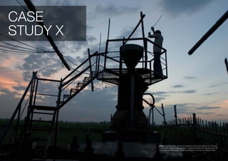 CASE
STUDY X




          Image: A biomass gasifier, owned and operated by Husk Power Systems Pvt. Ltd. Husk
          Power Systems uses biomass gasification to generate electricity from discarded rice husk,
          and provides electricity to over 100,000 people across more than 125 villages in Bihar.
 