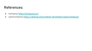 References:
● kompose http://kompose.io/
● opencompose https://github.com/redhat-developer/opencompose/
 
