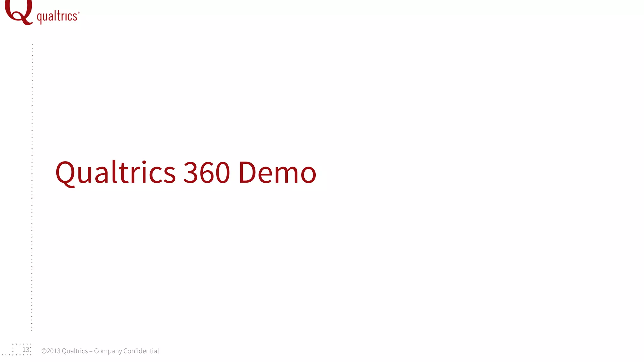 Qualtrics 360 Demo

13

©2013 Qualtrics – Company Confidential

 